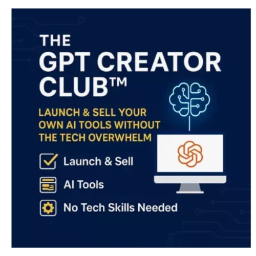 The GPT Creator Club™ – Launch & Sell Your Own AI Tools Without the Tech Overwhelm