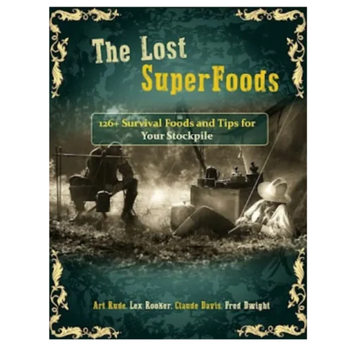 The Lost Superfoods Survival Guide™ – 126 Timeless Foods to Stockpile Without Refrigeration